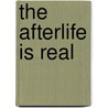 The Afterlife is Real by Theresa Cheung