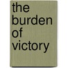 The Burden Of Victory by William Laird Kleine-Ahlbrandt