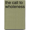 The Call to Wholeness door Kenneth L. Bakken