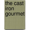 The Cast Iron Gourmet by Matt Pelton