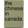 The Chinese in Canada by De Zhong Gao