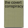 The Covert Conspiracy door Adam Joslin