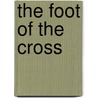 The Foot of the Cross door Faber William