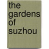 The Gardens of Suzhou by Ron Henderson