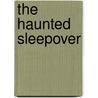 The Haunted Sleepover door Nancy K. Wallace