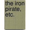 The Iron Pirate, etc. by Sir Max Pemberton
