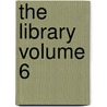 The Library  Volume 6 by Library Association