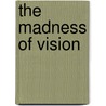The Madness of Vision by Christine Buci-Glucksmann