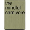 The Mindful Carnivore by Tovar Cerulli