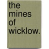 The Mines of Wicklow. door Onbekend