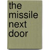 The Missile Next Door door Gretchen Heefner