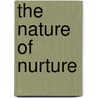 The Nature of Nurture door Theodore D. Wachs