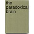 The Paradoxical Brain