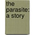 The Parasite: A Story