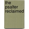 The Psalter Reclaimed by Gordon J. Wenham