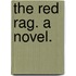 The Red Rag. A novel.