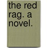 The Red Rag. A novel. by Richard Mounteney Jephson