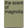 The Scent of Magnolia by Frances Devine