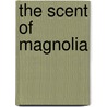 The Scent of Magnolia door Frances Devine