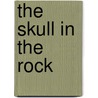 The Skull in the Rock door Marc Aronson