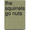 The Squirrels Go Nuts door Timothy R. Smith