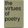 The Virtues of Poetry by James Longenbach