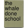 The Whale Done School by Thad Lacinek