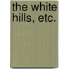 The White Hills, etc. by Thomas Starr King