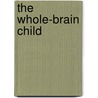 The Whole-Brain Child by Tina Payne Bryson