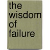 The Wisdom of Failure door Laurence G. Weinzimmer