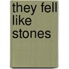 They Fell Like Stones door John Young