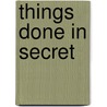 Things Done in Secret by Marlene Dixon