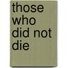 Those Who Did Not Die by Ranjana Padhi