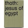 Thoth: Jesus of Egypt door Louise Toth