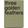 Three Golden Feathers door Emil Molho