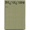 Thï¿½Ï¿½Tre ... door Voltaire