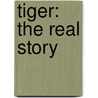 Tiger: The Real Story door Steve Helling