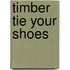 Timber Tie Your Shoes