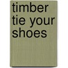 Timber Tie Your Shoes door Linda Rose