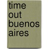 Time Out Buenos Aires by Time Out Guides