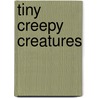 Tiny Creepy Creatures door Karen M. Leet