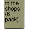 To the Shops (6 Pack) by Anne Giulieri