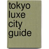 Tokyo Luxe City Guide by Luxe City Guides