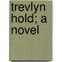 Trevlyn Hold; A Novel