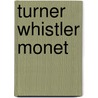 Turner Whistler Monet by Catherine Du Duve
