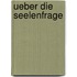 Ueber Die Seelenfrage