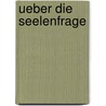 Ueber Die Seelenfrage by Gustav Theodor Fechner