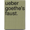 Ueber Goethe's Faust. door Karl Ernst Schubarth