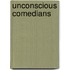 Unconscious Comedians