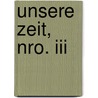 Unsere Zeit, Nro. Iii door Johann Konrad Friederich